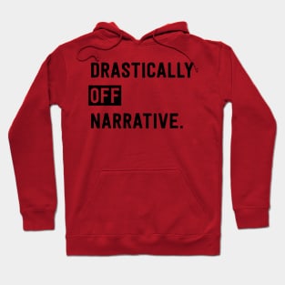 Drastically Off Narrative Hoodie